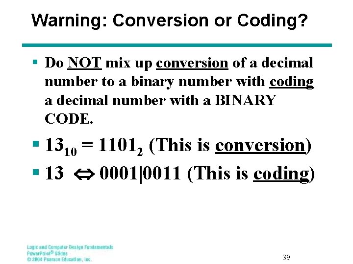 Warning: Conversion or Coding? § Do NOT mix up conversion of a decimal number