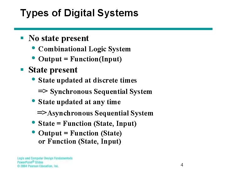 Types of Digital Systems § No state present • Combinational Logic System • Output