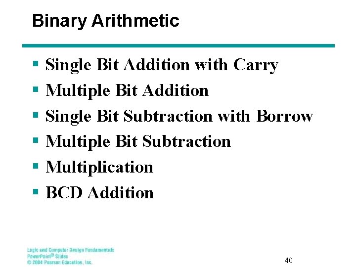 Binary Arithmetic § Single Bit Addition with Carry § Multiple Bit Addition § Single