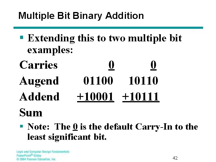 Multiple Bit Binary Addition § Extending this to two multiple bit examples: Carries 0