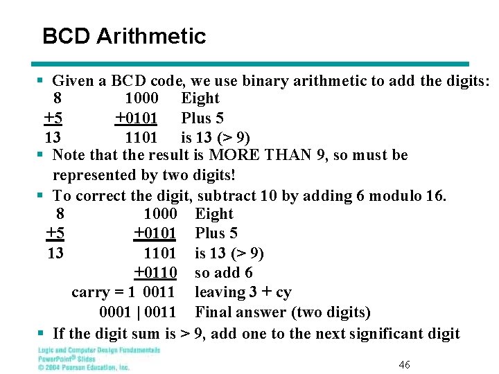 BCD Arithmetic § Given a BCD code, we use binary arithmetic to add the