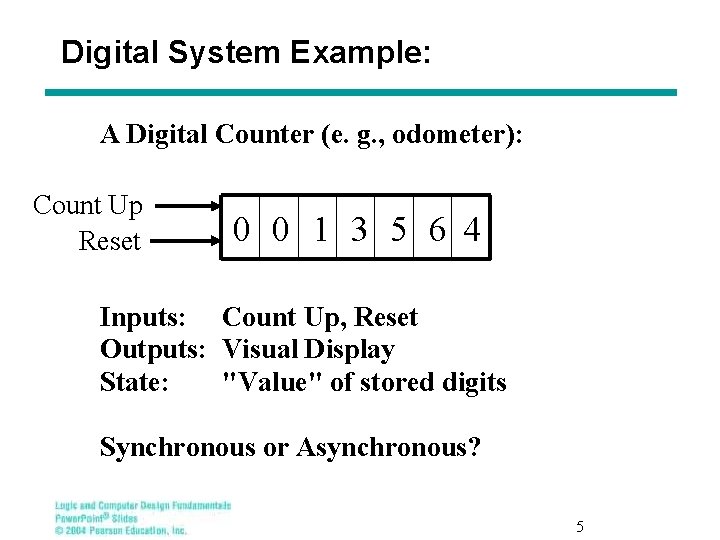 Digital System Example: A Digital Counter (e. g. , odometer): Count Up Reset 0
