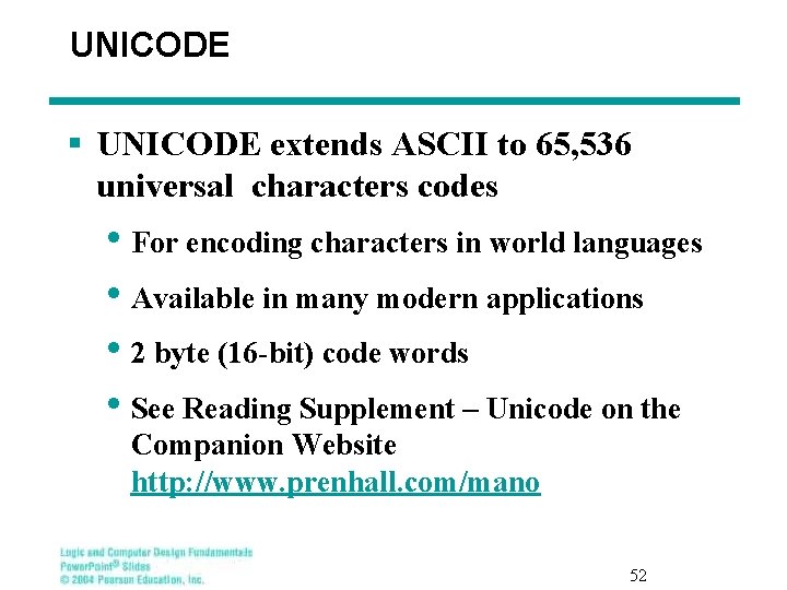 UNICODE § UNICODE extends ASCII to 65, 536 universal characters codes • For encoding