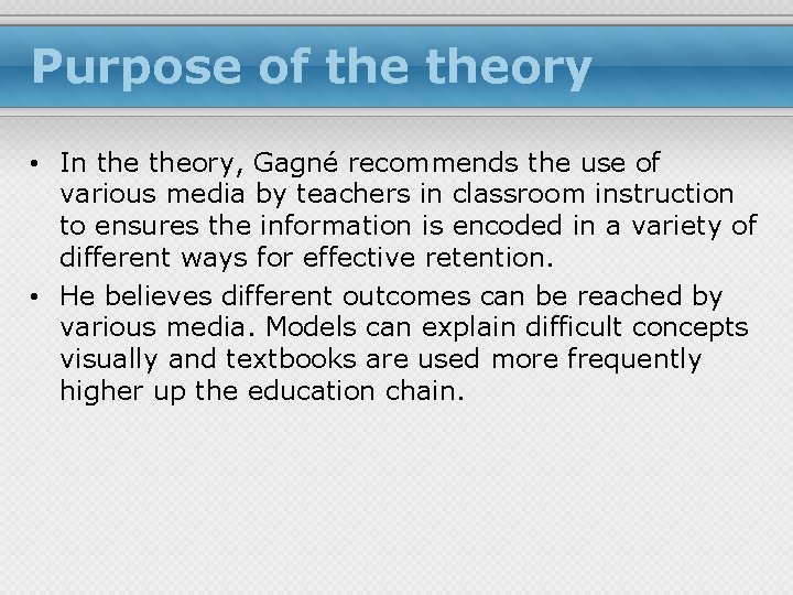 Purpose of theory • In theory, Gagné recommends the use of various media by