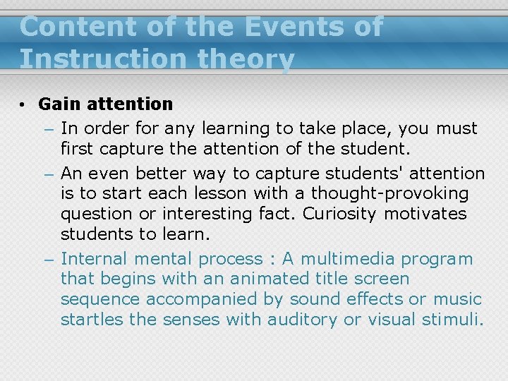 Content of the Events of Instruction theory • Gain attention – In order for