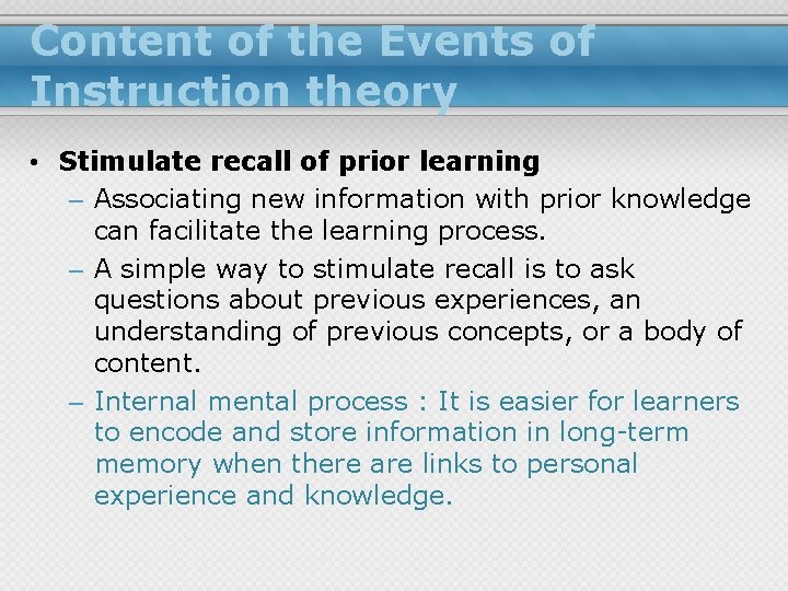 Content of the Events of Instruction theory • Stimulate recall of prior learning –