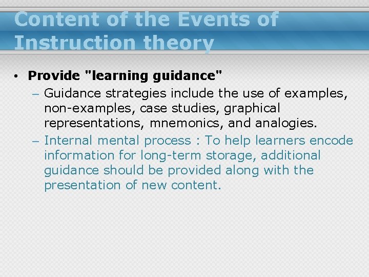 Content of the Events of Instruction theory • Provide "learning guidance" – Guidance strategies