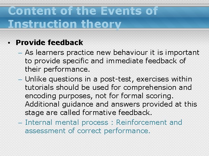 Content of the Events of Instruction theory • Provide feedback – As learners practice