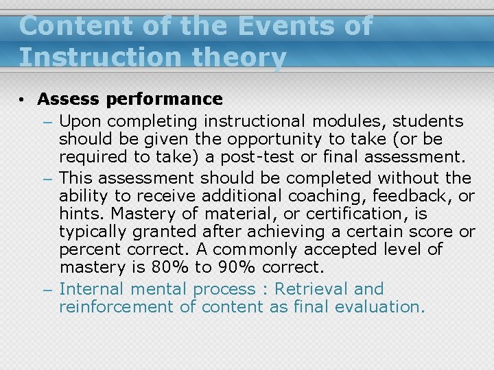Content of the Events of Instruction theory • Assess performance – Upon completing instructional