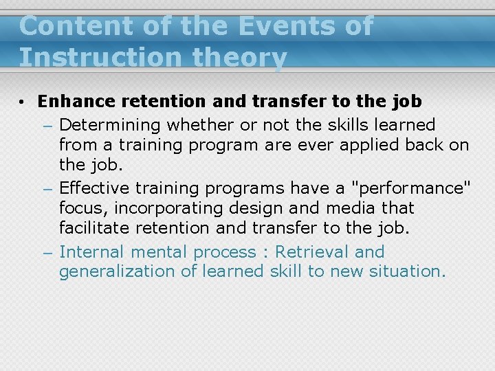 Content of the Events of Instruction theory • Enhance retention and transfer to the