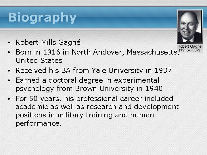 Biography • Robert Mills Gagné • Born in 1916 in North Andover, Massachusetts, United