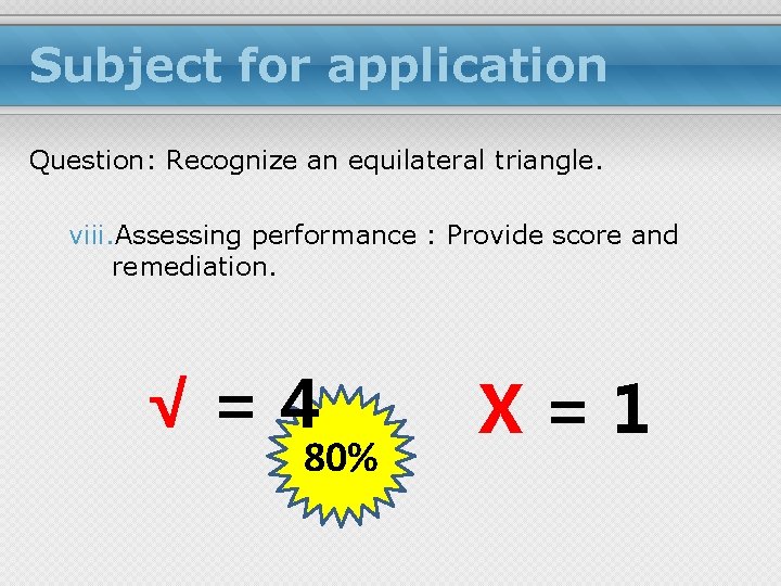 Subject for application Question: Recognize an equilateral triangle. viii. Assessing performance : Provide score