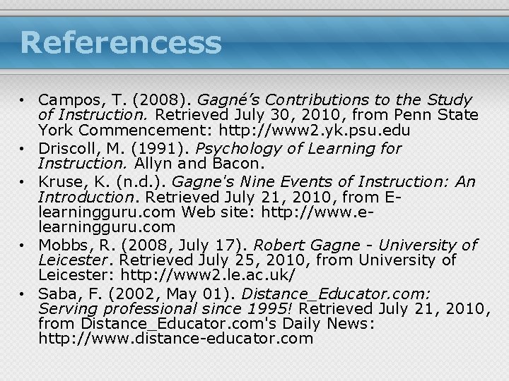 Referencess • Campos, T. (2008). Gagné’s Contributions to the Study of Instruction. Retrieved July