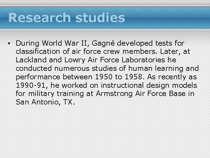 Research studies • During World War II, Gagné developed tests for classification of air