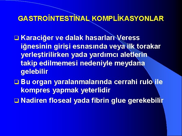 GASTROİNTESTİNAL KOMPLİKASYONLAR q Karaciğer ve dalak hasarları Veress iğnesinin girişi esnasında veya ilk torakar