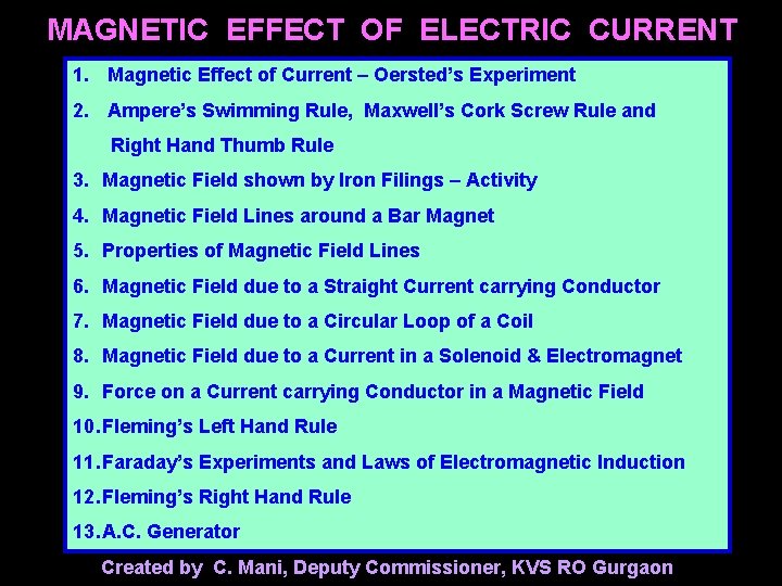 MAGNETIC EFFECT OF ELECTRIC CURRENT 1. Magnetic Effect of Current – Oersted’s Experiment 2.