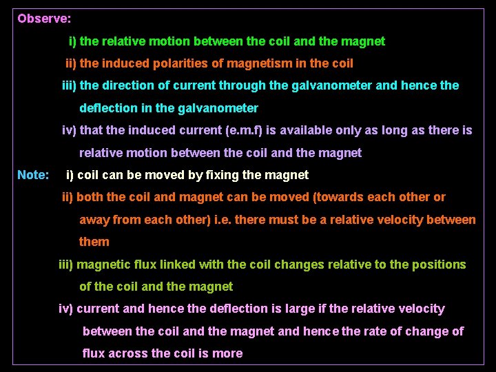 Observe: i) the relative motion between the coil and the magnet ii) the induced