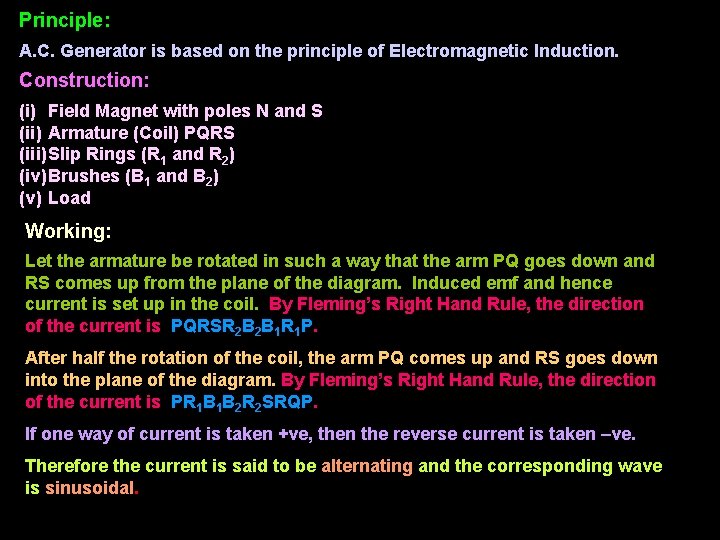 Principle: A. C. Generator is based on the principle of Electromagnetic Induction. Construction: (i)