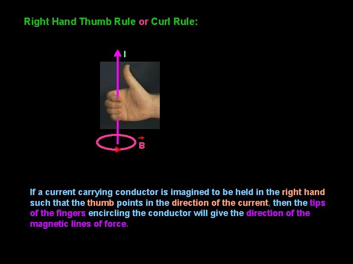 Right Hand Thumb Rule or Curl Rule: I B If a current carrying conductor