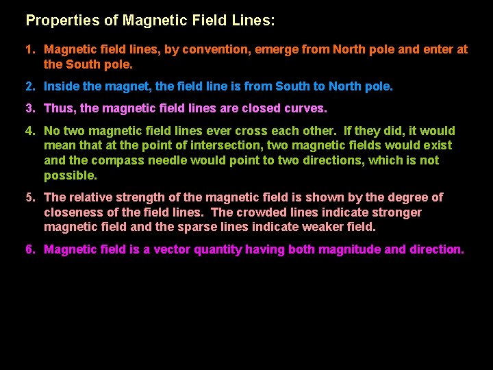 Properties of Magnetic Field Lines: 1. Magnetic field lines, by convention, emerge from North