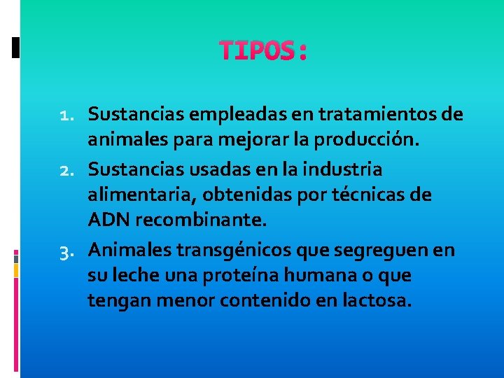 TIPOS: 1. Sustancias empleadas en tratamientos de animales para mejorar la producción. 2. Sustancias