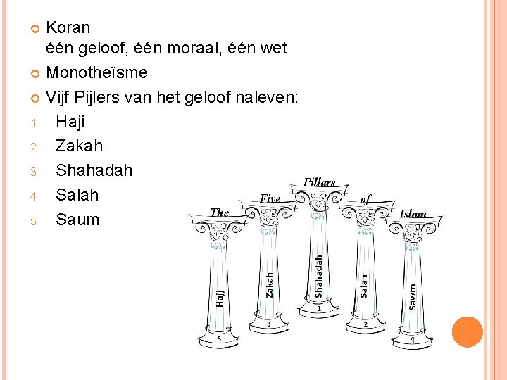 Koran één geloof, één moraal, één wet Monotheïsme Vijf Pijlers van het geloof naleven: