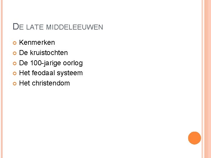 DE LATE MIDDELEEUWEN Kenmerken De kruistochten De 100 -jarige oorlog Het feodaal systeem Het