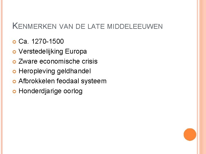 KENMERKEN VAN DE LATE MIDDELEEUWEN Ca. 1270 -1500 Verstedelijking Europa Zware economische crisis Heropleving