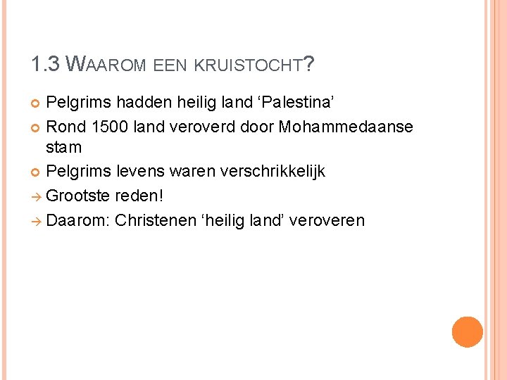 1. 3 WAAROM EEN KRUISTOCHT? Pelgrims hadden heilig land ‘Palestina’ Rond 1500 land veroverd