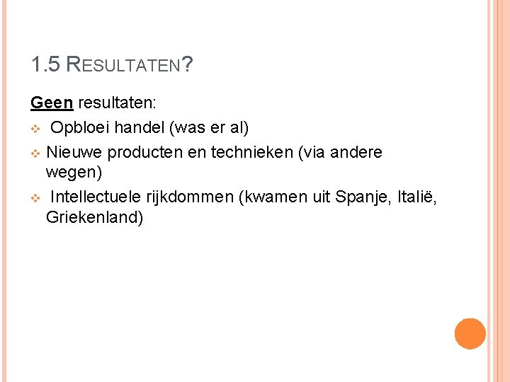 1. 5 RESULTATEN? Geen resultaten: v Opbloei handel (was er al) v Nieuwe producten