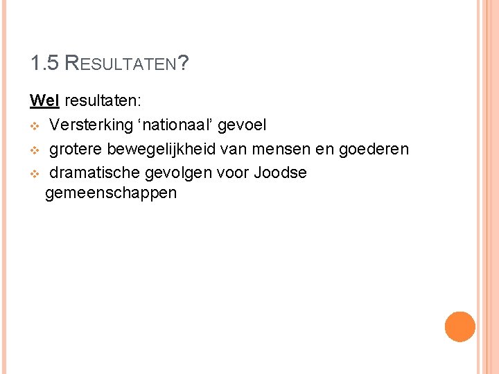 1. 5 RESULTATEN? Wel resultaten: v Versterking ‘nationaal’ gevoel v grotere bewegelijkheid van mensen