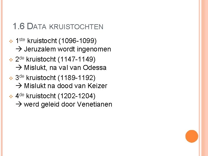 1. 6 DATA KRUISTOCHTEN 1 ste kruistocht (1096 -1099) Jeruzalem wordt ingenomen v 2