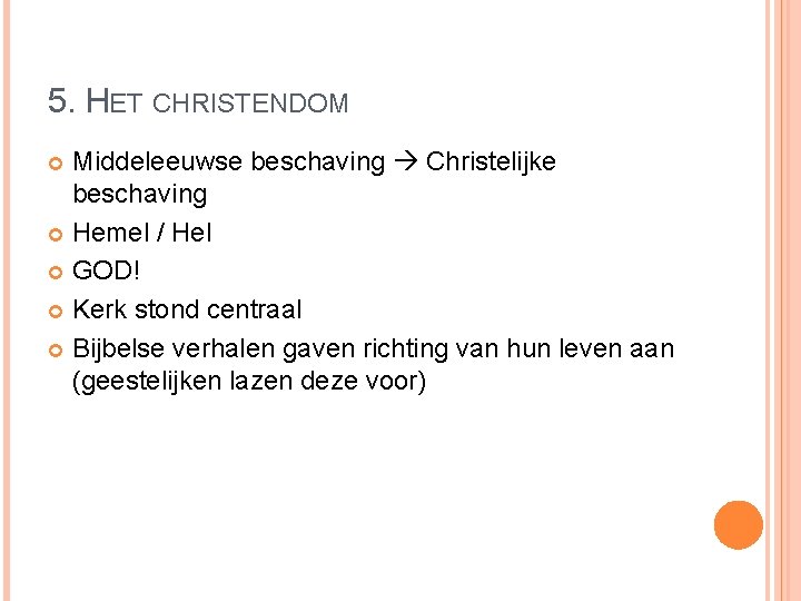 5. HET CHRISTENDOM Middeleeuwse beschaving Christelijke beschaving Hemel / Hel GOD! Kerk stond centraal