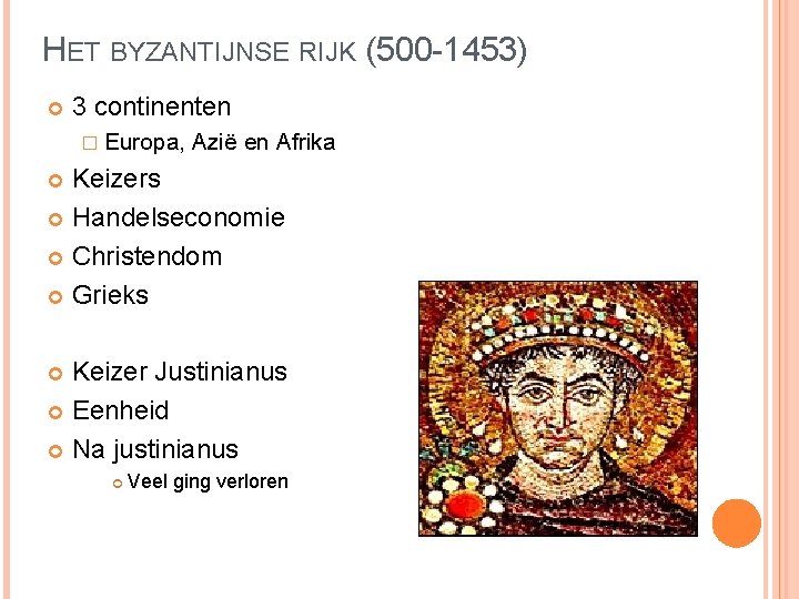 HET BYZANTIJNSE RIJK (500 -1453) 3 continenten � Europa, Azië en Afrika Keizers Handelseconomie