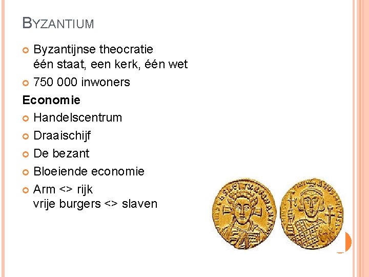 BYZANTIUM Byzantijnse theocratie één staat, een kerk, één wet 750 000 inwoners Economie Handelscentrum