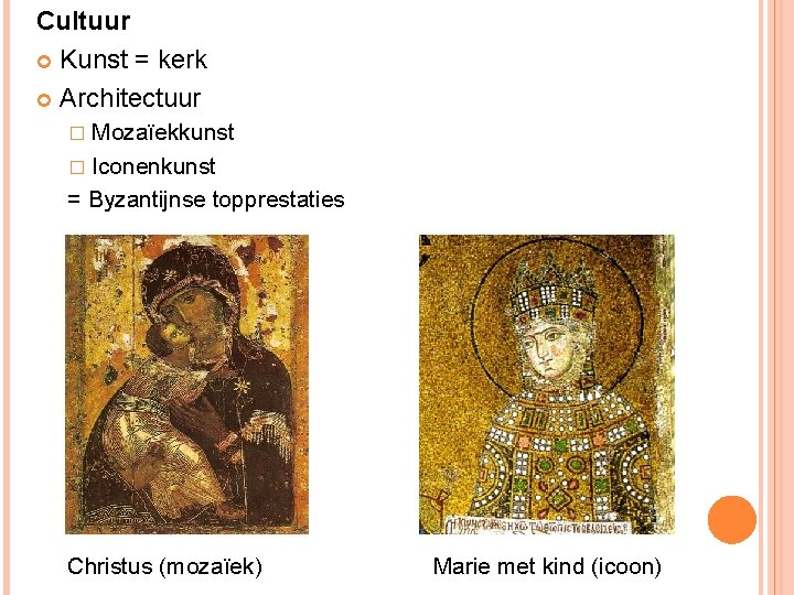 Cultuur Kunst = kerk Architectuur � Mozaïekkunst � Iconenkunst = Byzantijnse topprestaties Christus (mozaïek)