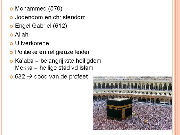 Mohammed (570) Jodendom en christendom Engel Gabriel (612) Allah Uitverkorene Politieke en religieuze leider