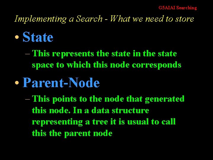 G 5 AIAI Searching Implementing a Search - What we need to store •
