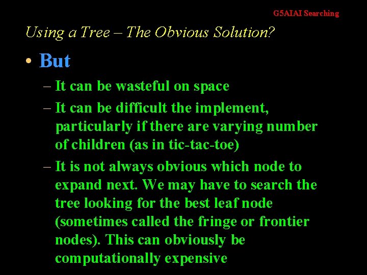 G 5 AIAI Searching Using a Tree – The Obvious Solution? • But –