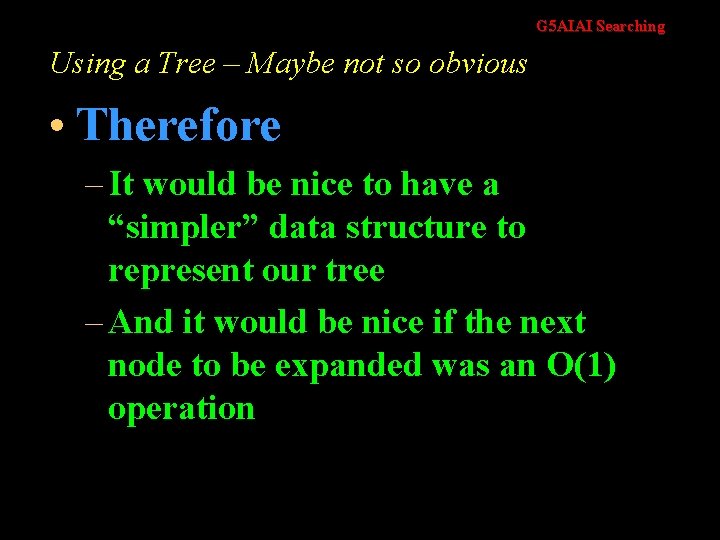 G 5 AIAI Searching Using a Tree – Maybe not so obvious • Therefore