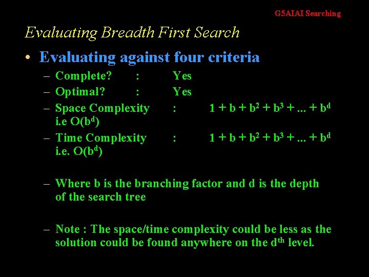 G 5 AIAI Searching Evaluating Breadth First Search • Evaluating against four criteria –