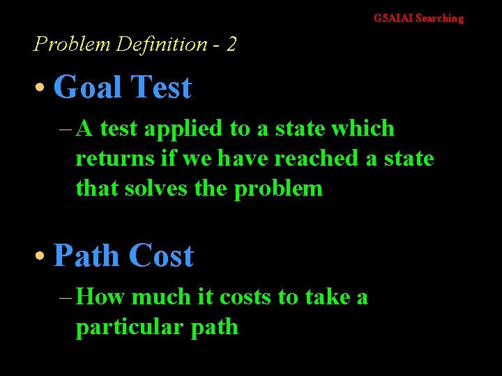 G 5 AIAI Searching Problem Definition - 2 • Goal Test – A test