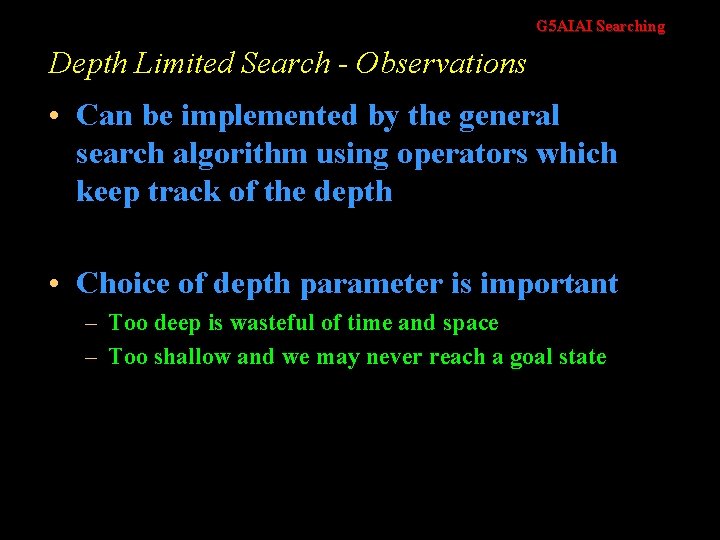 G 5 AIAI Searching Depth Limited Search - Observations • Can be implemented by