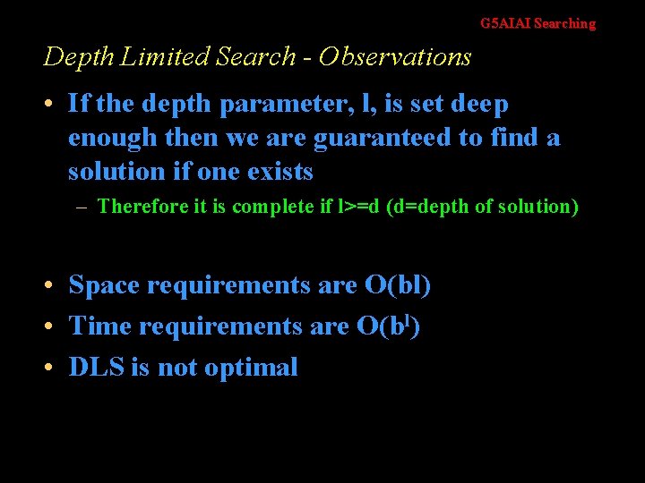 G 5 AIAI Searching Depth Limited Search - Observations • If the depth parameter,