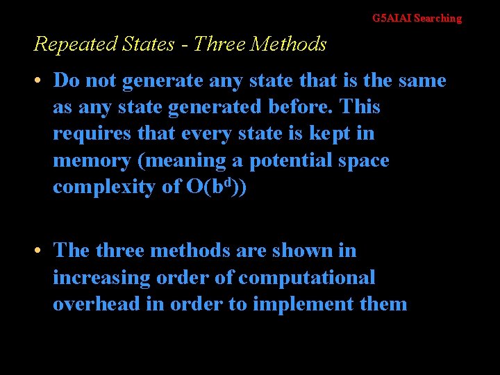 G 5 AIAI Searching Repeated States - Three Methods • Do not generate any