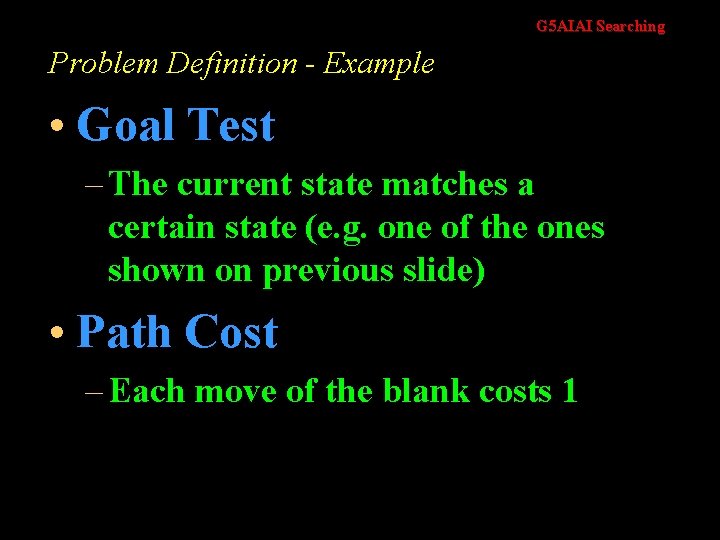 G 5 AIAI Searching Problem Definition - Example • Goal Test – The current