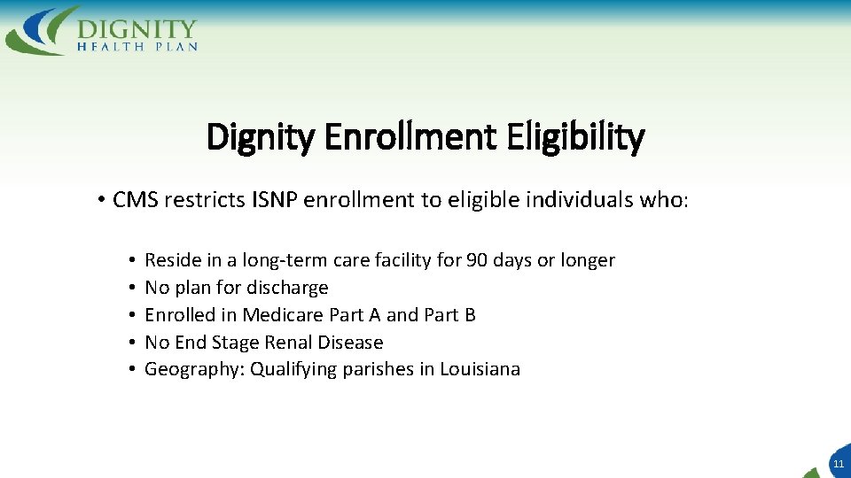 Dignity Enrollment Eligibility • CMS restricts ISNP enrollment to eligible individuals who: • •