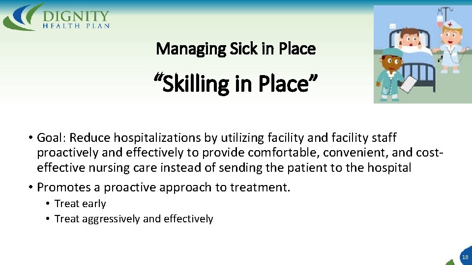 Managing Sick in Place “Skilling in Place” • Goal: Reduce hospitalizations by utilizing facility