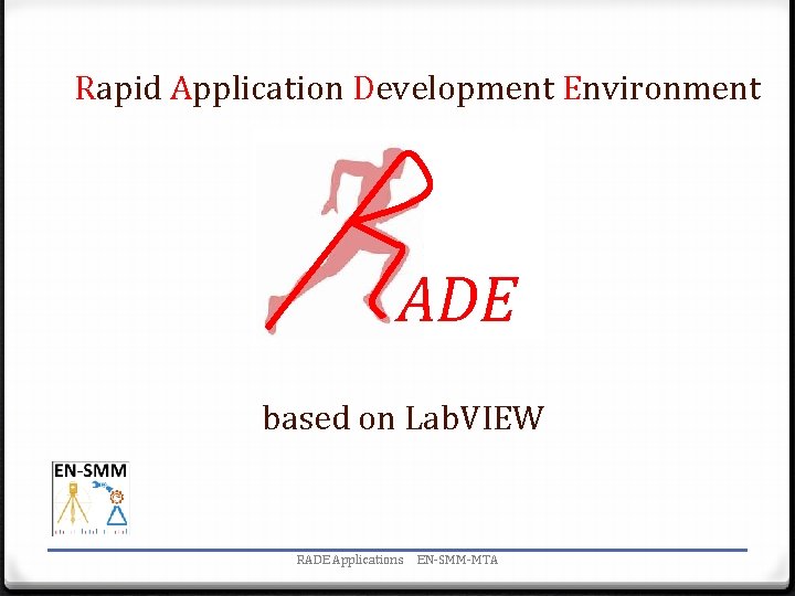 Rapid Application Development Environment ADE based on Lab. VIEW RADE Applications EN-SMM-MTA 