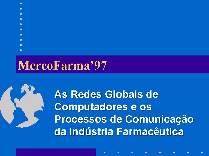 Merco. Farma’ 97 As Redes Globais de Computadores e os Processos de Comunicação da